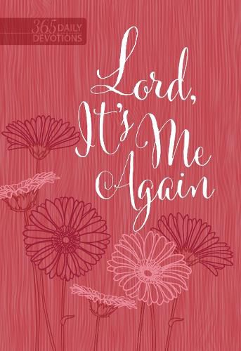 Lord It's Me Again: 365 Daily Devotional