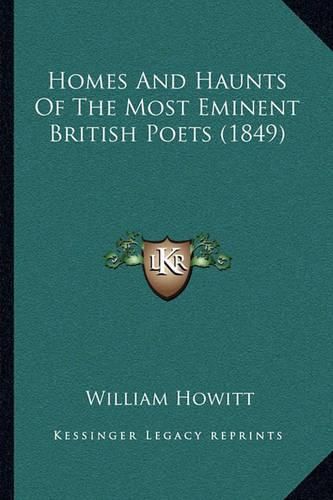 Homes and Haunts of the Most Eminent British Poets (1849)