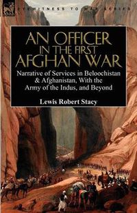 Cover image for An Officer in the First Afghan War: Narrative of Services in Beloochistan & Afghanistan, with the Army of the Indus, and Beyond