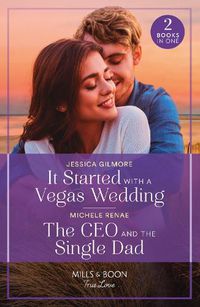 Cover image for It Started With A Vegas Wedding / The Ceo And The Single Dad: It Started with a Vegas Wedding / the CEO and the Single Dad