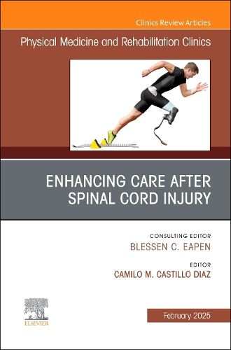 Cover image for Enhancing Care After Spinal Cord Injury, An Issue of Physical Medicine and Rehabilitation Clinics of North America: Volume 36-1