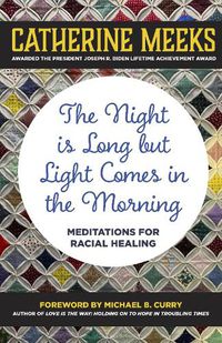 Cover image for The Night is Long but Light Comes in the Morning: Meditations for Racial Healing