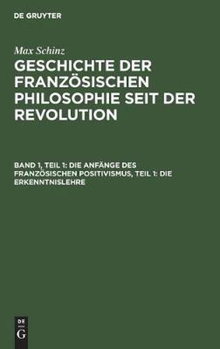 Cover image for Die Anfange Des Franzoesischen Positivismus, Teil 1: Die Erkenntnislehre