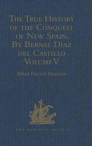 Cover image for The True History of the Conquest of New Spain. By Bernal Diaz del Castillo, One of its Conquerors: From the Exact Copy made of the Original Manuscript. Edited and published in Mexico by Genaro Garcia.