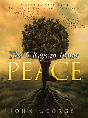 Cover image for The 5 Keys To Inner Peace: A step by step path to inner peace and purpose