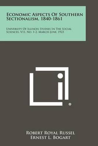 Cover image for Economic Aspects of Southern Sectionalism, 1840-1861: University of Illinois Studies in the Social Sciences, V11, No. 1-2, March-June, 1923