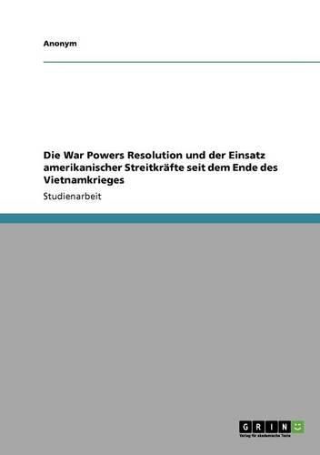 Cover image for Die War Powers Resolution Und Der Einsatz Amerikanischer Streitkrafte Seit Dem Ende Des Vietnamkrieges