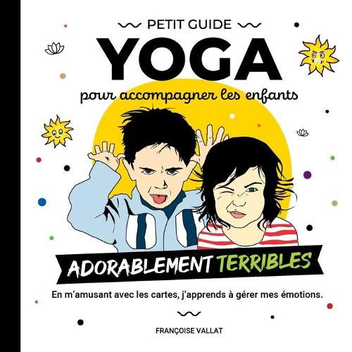 Cover image for Le petit guide yoga et ses cartes pour accompagner les enfants adorablement terribles