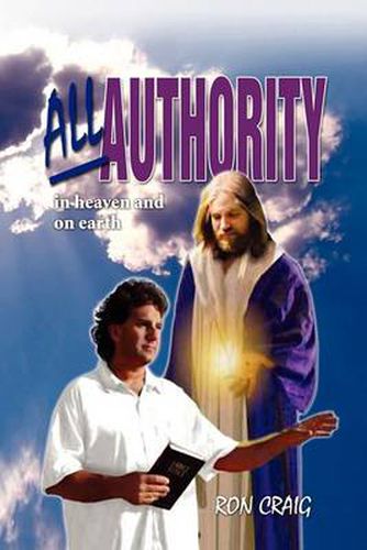 Cover image for All Authority in Heaven and on Earth: Scriptural View of Authority