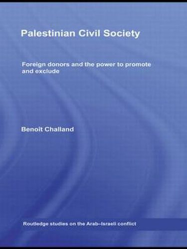 Cover image for Palestinian Civil Society: Foreign Donors and the Power to Promote and Exclude