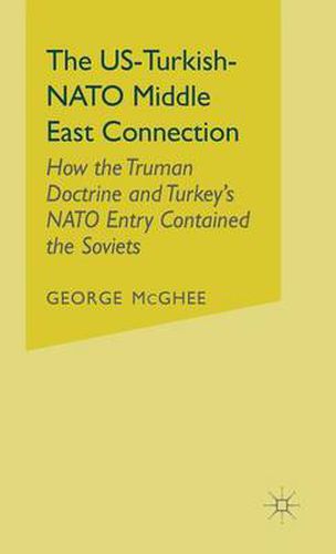 Cover image for The US-Turkish-NATO Middle East Connection: How the Truman Doctrine and Turkey's NATO Entry Contained the Soviets