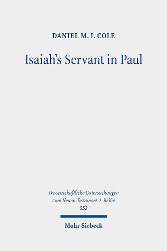 Cover image for Isaiah's Servant in Paul: The Hermeneutics and Ethics of Paul's Use of Isaiah 49-54