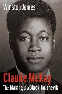 Cover image for Claude McKay: The Making of a Black Bolshevik