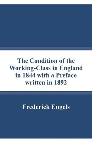 Cover image for The Condition of the Working-Class in England in 1844 with a Preface written in 1892