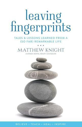 Cover image for Leaving Fingerprints: Tales & Lessons Learned From A (So Far) Remarkable Life