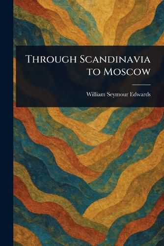 Cover image for Through Scandinavia to Moscow