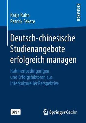 Cover image for Deutsch-Chinesische Studienangebote Erfolgreich Managen: Rahmenbedingungen Und Erfolgsfaktoren Aus Interkultureller Perspektive