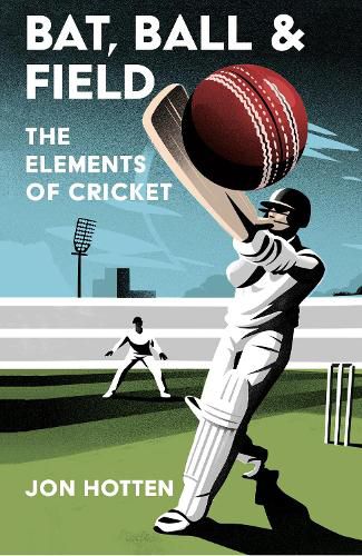 Cover image for Bat, Ball and Field: The Elements of Cricket