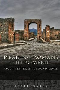 Cover image for Reading Romans in Pompeii: Paul's Letter at Ground Level