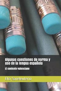 Cover image for Algunas Cuestiones de Norma Y USO de la Lengua Espa ola: El Contexto Valenciano