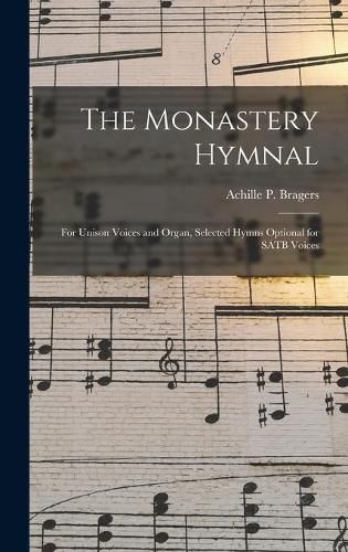 Cover image for The Monastery Hymnal: for Unison Voices and Organ, Selected Hymns Optional for SATB Voices