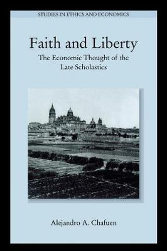 Cover image for Faith and Liberty: The Economic Thought of the Late Scholastics