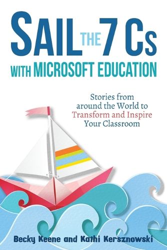 Cover image for Sail the 7 Cs with Microsoft Education: Stories from around the World to Transform and Inspire Your Classroom