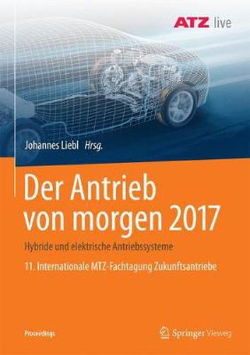 Cover image for Der Antrieb Von Morgen 2017: Hybride Und Elektrische Antriebssysteme 11. Internationale Mtz-Fachtagung Zukunftsantriebe