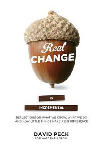 Cover image for Real Change Is Incremental: Reflections on What We Know, What We Do and How Little Things Make a Big Difference