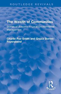 Cover image for The Wealth of Communities: Stories of Success in Local Environmental Management