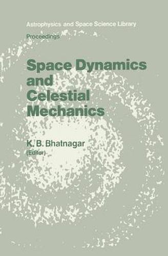 Cover image for Space Dynamics and Celestial Mechanics: Proceedings of the International Workshop, Delhi, India, 14-16 November 1985