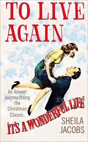 Cover image for To Live Again: An Advent Journey using the Christmas Classic, It's a Wonderful Life