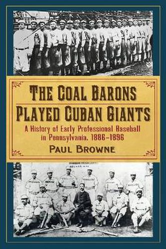 The Coal Barons Played Cuban Giants: A History of Early Professional Baseball in Pennsylvania, 1886-1896