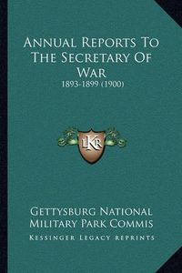 Cover image for Annual Reports to the Secretary of War: 1893-1899 (1900)