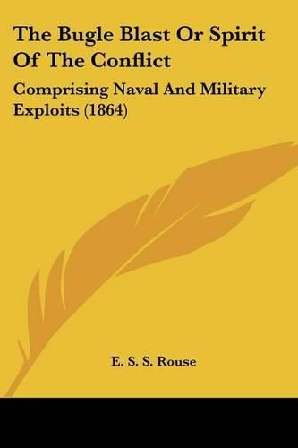 Cover image for The Bugle Blast or Spirit of the Conflict: Comprising Naval and Military Exploits (1864)