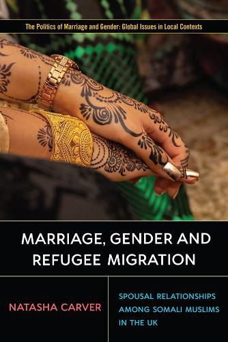 Cover image for Marriage, Gender and Refugee Migration: Spousal Relationships among Somali Muslims in the UK