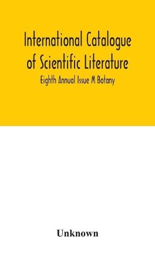 Cover image for International catalogue of scientific literature; Eighth Annual Issue M Botany