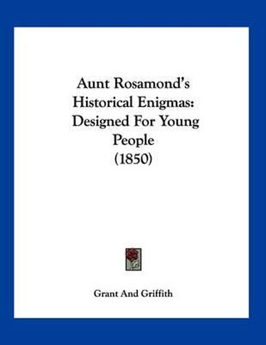 Cover image for Aunt Rosamond's Historical Enigmas: Designed for Young People (1850)