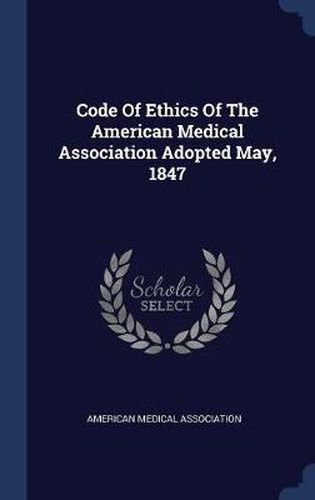 Code of Ethics of the American Medical Association Adopted May, 1847