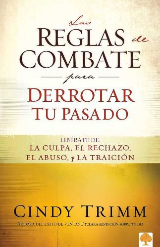 Cover image for Las Reglas de Combate Para Derrotar Tu Pasado: Liberate de la Culpa, El Rechazo, El Abuso Y La Traicion