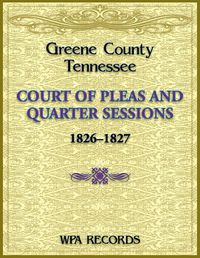 Cover image for Greene County, Tennessee Court of Pleas, 1826-1827