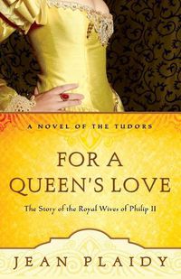 Cover image for For a Queen's Love: The Stories of the Royal Wives of Philip II