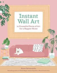 Cover image for Instant Wall Art: 20 Framable Pieces of Art for a Happier Home