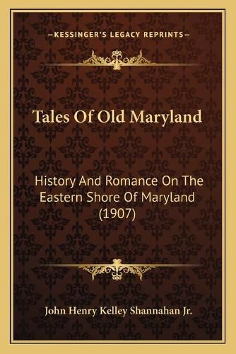 Cover image for Tales of Old Maryland: History and Romance on the Eastern Shore of Maryland (1907)