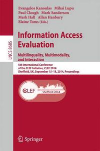Cover image for Information Access Evaluation -- Multilinguality, Multimodality, and Interaction: 5th International Conference of the CLEF Initiative, CLEF 2014, Sheffield, UK, September 15-18, 2014, Proceedings