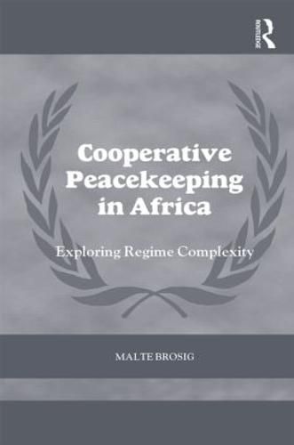 Cover image for Cooperative Peacekeeping in Africa: Exploring Regime Complexity