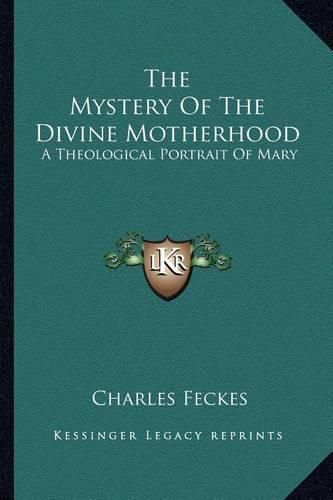 Cover image for The Mystery of the Divine Motherhood: A Theological Portrait of Mary