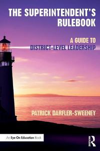 Cover image for The Superintendent's Rulebook: A Guide to District-Level Leadership