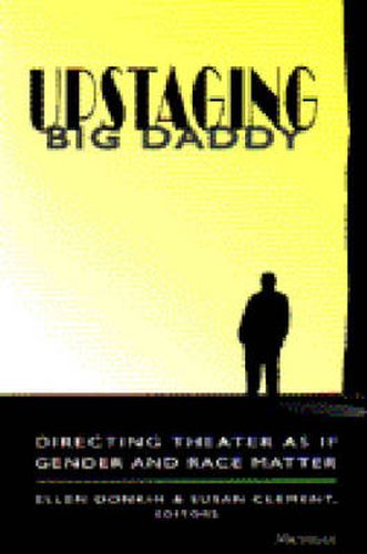 Cover image for Upstaging Big Daddy: Directing Theater as If Gender and Race Matter