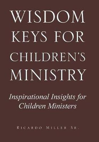 Cover image for Wisdom Keys for Children's Ministry: Inspirational Insights for Those Who Work with Children